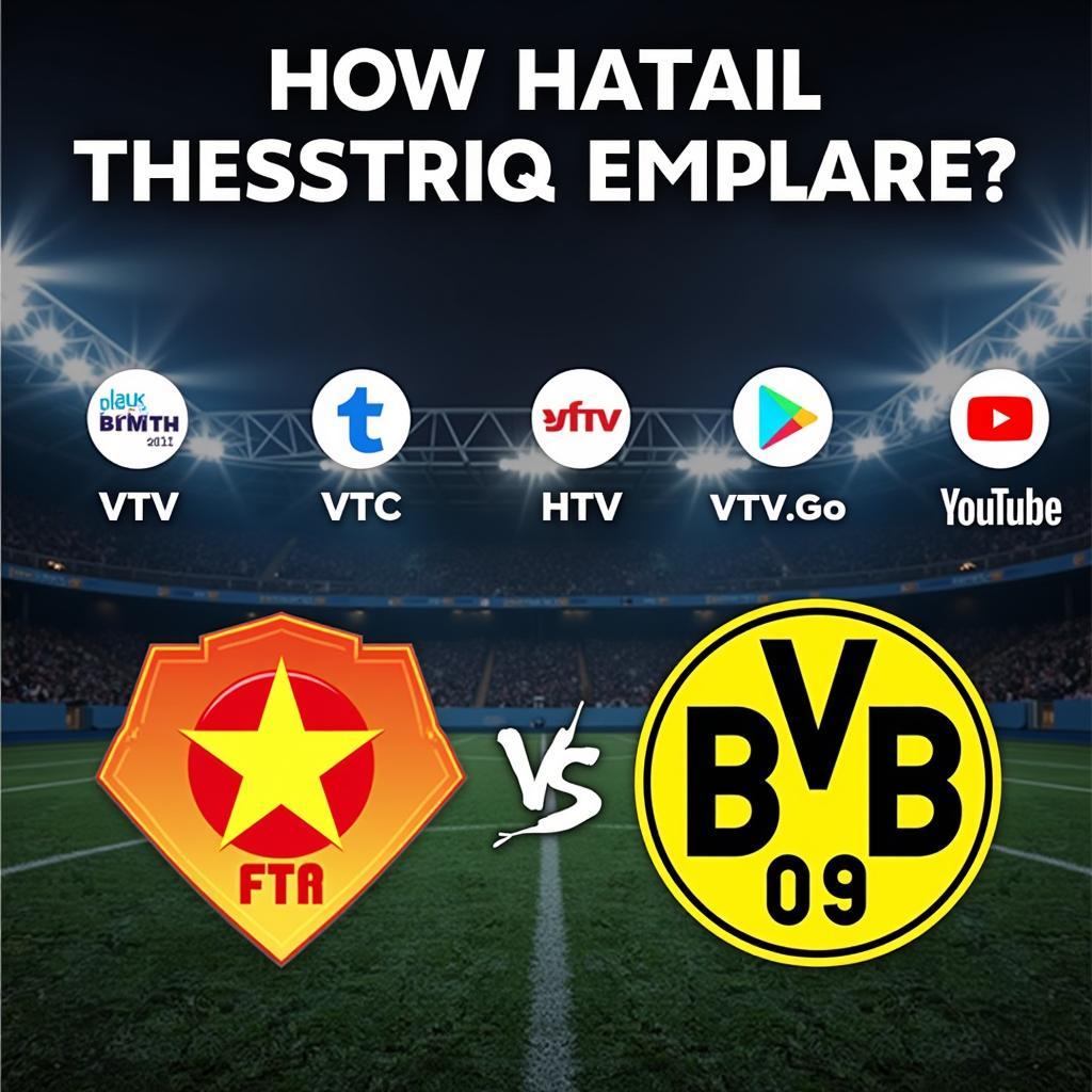 Kênh Phát Sóng Trực Tiếp Trận VN vs Dortmund