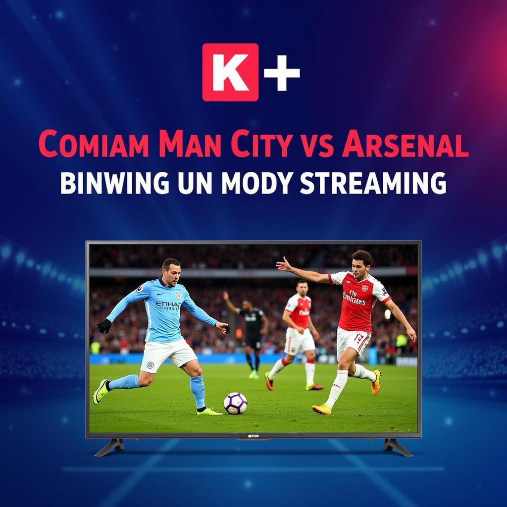 Xem trực tiếp Man City vs Arsenal trên K+